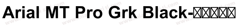 Arial MT Pro Grk Black字体转换